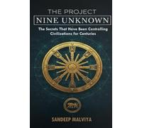 The Project Nine Unknown: The Secrets That Have Been Controlling Civilizations for Centuries