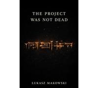 The Project Was Not Dead (The Forgotten Project)