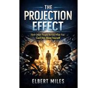 The Projection Effect: How Other People Reveal What You Can’t See About Yourself