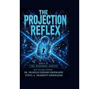 THE PROJECTION REFLEX: Why We See Ourselves in Those We Judge (THE REVERSAL SERIES)
