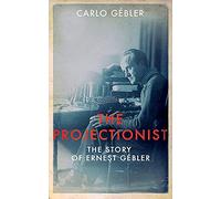 The Projectionist: The Story of Ernest Gébler