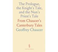 The Prologue, the Knight's Tale, and the Nun's Priest's Tale: From Chaucer's Canterbury Tales