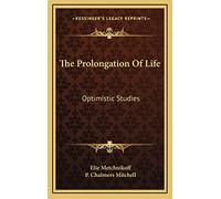 The Prolongation Of Life: Optimistic Studies