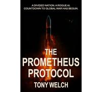 The Prometheus Protocol: A Divided Nation. A Rogue AI. The Countdown to Global War Has Begun.