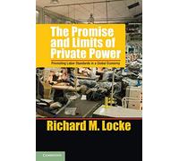 The Promise and Limits of Private Power: Promoting Labor Standards in a Global Economy (Cambridge Studies in Comparative Politics)