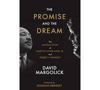 The Promise and the Dream: The Untold Story of Martin Luther King, Jr., and Robert F. Kennedy