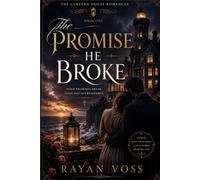 The Promise He Broke: A Novel: 1 (The Lantern House Romances)