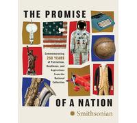 The Promise of a Nation: Commemorating 250 Years of Patriotism, Resilience, and Aspirations from the National Collection