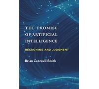 The Promise of Artificial Intelligence: Reckoning and Judgment (The MIT Press)