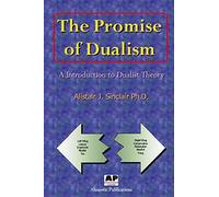 The Promise of Dualism: An Introduction to Dualist Theory