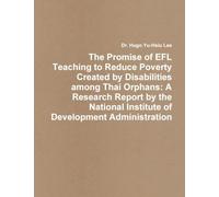 The Promise of EFL Teaching to Reduce Poverty Created by Disabilities among Thai Orphans: A Research Report by the National Institute of Development Administration
