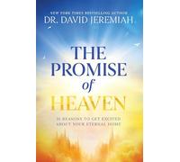 The Promise of Heaven: 31 Reasons to Get Excited About Your Eternal Home