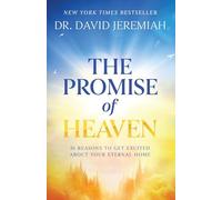 The Promise of Heaven : 31 Reasons to Get Excited About Your Eternal Home