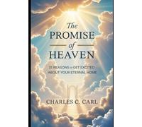 THE PROMISE OF HEAVEN: 31 Reasons to Get Excited About Your Eternal Home