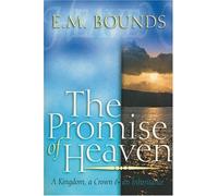 The Promise of Heaven: A Kingdom, a Crown and an Inheritance