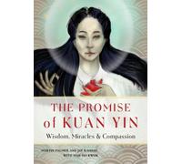 The Promise of Kuan Yin : Wisdom, Miracles & Compassion