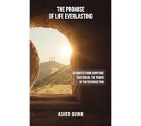 The Promise Of Life Everlasting: 50 Quotes from Scripture That Reveal the Power of the Resurrection (Quotes For Christians)
