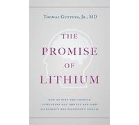The Promise of Lithium: How an Over-the-Counter Supplement May Prevent and Slow Alzheimer's and Parkinson's Disease