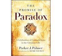 The Promise of Paradox: A Celebration of Contradictions in the Christian Life