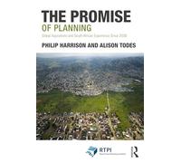 The Promise of Planning: Global Aspirations and South African Experience Since 2008 (RTPI Library Series)