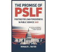 The Promise of PSLF: Fighting for Loan Forgiveness in Public Service 2025: Why Political Accountability is Critical to Protecting Student Loan Relief