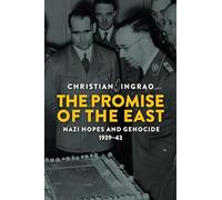 The Promise of the East: Nazi Hopes and Genocide, 1939-43
