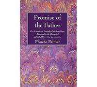 The Promise of the Father: Or, A Neglected Specialty of the Last Days, Addressed to the Clergy and Laity of All Christian Communities