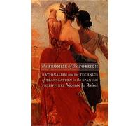 The Promise of the Foreign: Nationalism and the Technics of Translation in the Spanish Philippines