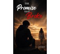 The Promise That Broke: A Story of Love, Mistakes, and Letting Go