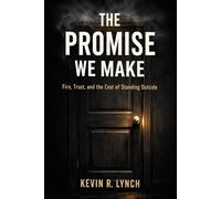 THE PROMISE WE MAKE: Fire, Trust, and the Cost of Standing Outside