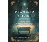 The Promised Christ: 31 Advent Stories that Bring Christmas to Life