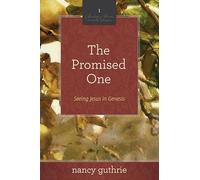 The Promised One: Seeing Jesus in Genesis (A 10-week Bible Study) (Seeing Jesus in the Old Testament, 1)