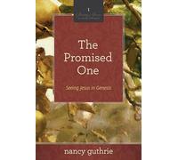 The Promised One: Seeing Jesus in Genesis (A 10-week Bible Study) (Seeing Jesus in the Old Testament, 1)