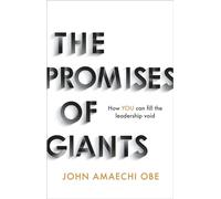 The Promises of Giants : How YOU can fill the leadership void --THE SUNDAY TIMES HARDBACK NON-FICTION & BUSINESS BESTSELLER--