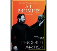 The Prompt Artist: The Little Book Of A.I. Prompts - Kindle Version