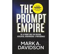 The Prompt Empire: The AI Prompt Bible for Creators, Developers, Entrepreneurs & Professionals (Includes 400+ Copy-and-Paste Prompts)