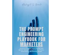 The Prompt Engineering Playbook For Marketers: Iterative Prompt Engineering and Battle-Tested Prompts from a Trans-Continental Marketing Career