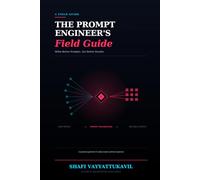 The Prompt Engineer's Field Guide: Write Better Prompts. Get Better Results.