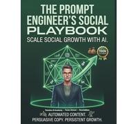The Prompt Engineer's Social Playbook From Zero to Hero: How to Train Your AI to Write High-Converting Copy and Build an Automated Content Factory ... Automation Blueprint: From Zero to Hero)