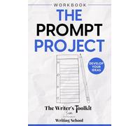 The Prompt Project: Develop Your Ideas (The Writer's Toolkit)