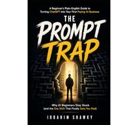 THE PROMPT TRAP: Why AI Beginners Stay Stuck (and the One Shift That Finally Gets You Paid)