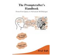 The Promptcrafter's Handbook: From First Query to Advanced AI Dialogue
