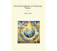 The Promulgation of Universal Peace (Classic Books)