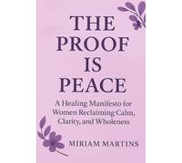 The Proof Is Peace: A Healing Manifesto for Women Reclaiming Calm, Clarity, and Wholeness