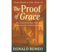 The Proof of Grace: She trusted the data. Then she discovered the evidence of grace. (From Death to Life)