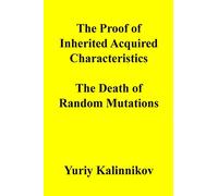 The Proof of Inherited Acquired Characteristics: The Death of Random Mutations