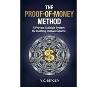 The Proof-of-Money Method: A Proven, Scalable System for Building Passive Income (The Economic Sovereignty Series)