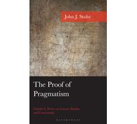 The Proof of Pragmatism : Charles S. Peirce on Science, Reality, and Community