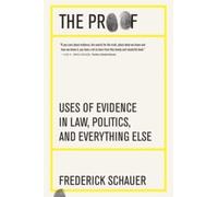 The Proof : Uses of Evidence in Law, Politics, and Everything Else