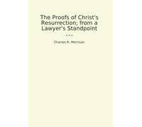 The Proofs of Christ's Resurrection; from a Lawyer's Standpoint (Classic Books)